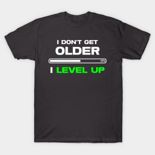 Gamer - I don't get older, I level up T-Shirt